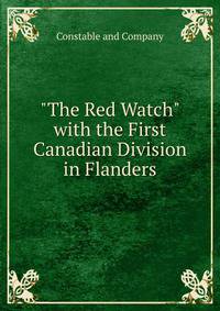 "The Red Watch" with the First Canadian Division in Flanders