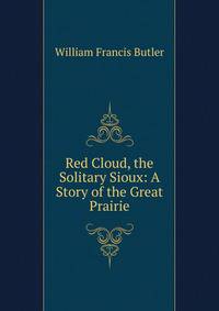 Red Cloud, the Solitary Sioux: A Story of the Great Prairie