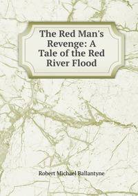 The Red Man's Revenge: A Tale of the Red River Flood