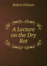 A Lecture on the Dry Rot