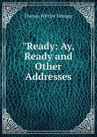 "Ready: Ay, Ready and Other Addresses.