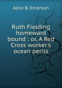Ruth Fielding homeward bound : or, A Red Cross worker's ocean perils