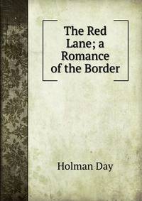 The Red Lane; a Romance of the Border