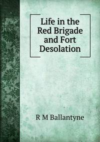 Life in the Red Brigade and Fort Desolation