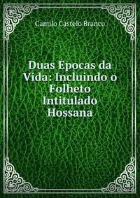 Duas Epocas da Vida: Incluindo o Folheto Intitulado Hossana