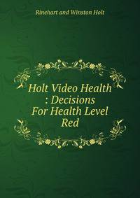 Holt Video Health : Decisions For Health Level Red