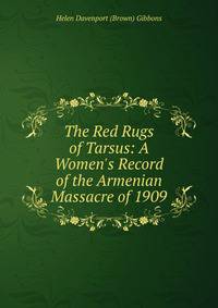 The Red Rugs of Tarsus: A Women's Record of the Armenian Massacre of 1909