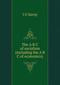 The A B C of socialism (including the A B C of economics)