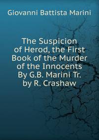 The Suspicion of Herod, the First Book of the Murder of the Innocents By G.B. Marini Tr. by R. Crashaw