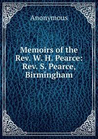 Memoirs of the Rev. W. H. Pearce:Rev. S. Pearce, Birmingham