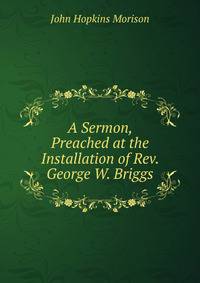 A Sermon, Preached at the Installation of Rev. George W. Briggs