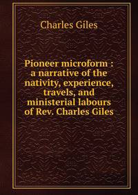 Pioneer microform : a narrative of the nativity, experience, travels, and ministerial labours of Rev. Charles Giles