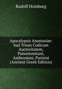 Apocalypsis Anastasiae: bad Trium Codicum Auctoritatem, Panormmitani, Ambrosiani, Parisini (Ancient Greek Edition)