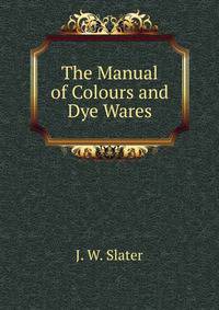 The Manual of Colours and Dye Wares.