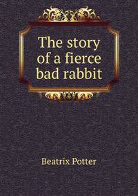 The story of a fierce bad rabbit