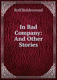 In Bad Company: And Other Stories