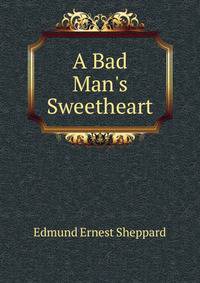 A Bad Man's Sweetheart