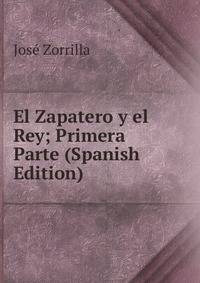 El Zapatero y el Rey; Primera Parte (Spanish Edition)