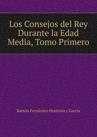 Los Consejos del Rey Durante la Edad Media, Tomo Primero