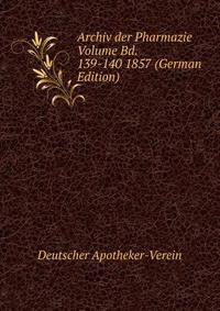 Archiv der Pharmazie Volume Bd. 139-140 1857 (German Edition)