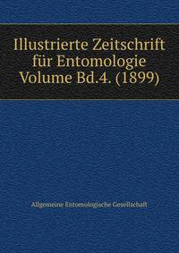 Illustrierte Zeitschrift fur Entomologie Volume Bd.4. (1899)