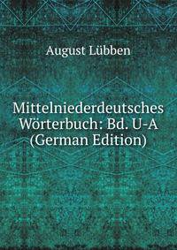 Mittelniederdeutsches Worterbuch: Bd. U-A (German Edition)