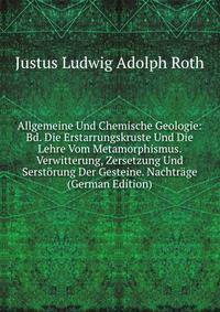 Allgemeine Und Chemische Geologie: Bd. Die Erstarrungskruste Und Die Lehre Vom Metamorphismus. Verwitterung, Zersetzung Und Serstorung Der Gesteine. Nachtrage (German Edition)