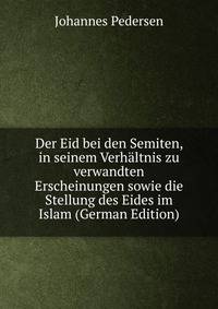 Der Eid bei den Semiten, in seinem Verhaltnis zu verwandten Erscheinungen sowie die Stellung des Eides im Islam (German Edition)