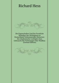 Die Eigenschaften Und Das Forstliche Verhalten Der Wichtigeren in Deutschland Vorkommenden Holzarten: Ein Akademischer Leitfaden Zum Gebrauche Bei Vorlesungen Uber Waldbau (German Edition)