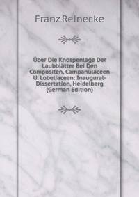 Uber Die Knospenlage Der Laubblatter Bei Den Compositen, Campanulaceen U. Lobeliaceen: Inaugural-Dissertation, Heidelberg (German Edition)