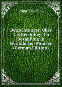 Betrachtungen Uber Das Recht Bey Der Bezahlung In Veranderten Munzen (German Edition)