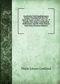 Ausdr?cke Und Empfindungen Inniger Freundschaft Bey Der Abreise Unser's Lieben Dan. Jac. V. Schefler Der Gottes Gelahrtheit Beflissenen Auf Die Hohe Schule Nach Jena (German Edition)