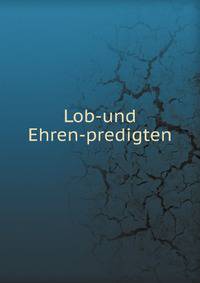 Lob-und Ehren-predigten