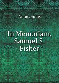 In Memoriam, Samuel S. Fisher