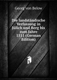Die landstandische Verfassung in Julich und Berg bis zum Jahre 1511 (German Edition)