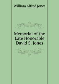 Memorial of the Late Honorable David S. Jones
