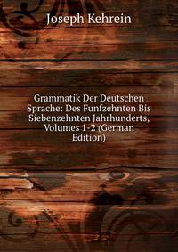 Grammatik Der Deutschen Sprache: Des Funfzehnten Bis Siebenzehnten Jahrhunderts, Volumes 1-2 (German Edition)