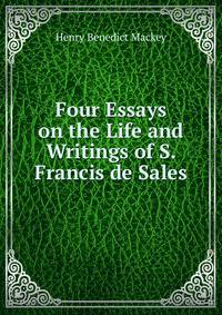 Four Essays on the Life and Writings of S. Francis de Sales