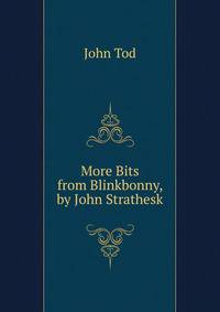 More Bits from Blinkbonny, by John Strathesk
