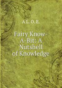 Fairy Know-A-Bit. Or, A Nutshell of Knowledge