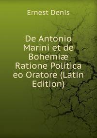 De Antonio Marini et de Bohemi? Ratione Politica eo Oratore (Latin Edition)