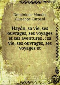Haydn, sa vie, ses ouvrages, ses voyages et ses aventures .: sa vie, ses ouvrages, ses voyages et