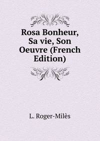 Rosa Bonheur, Sa vie, Son Oeuvre (French Edition)