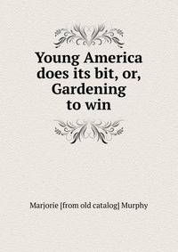 Young America does its bit, or, Gardening to win