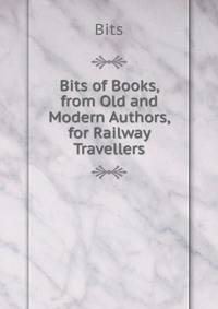 Bits of Books, from Old and Modern Authors, for Railway Travellers