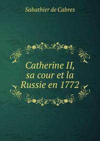 Catherine II, sa cour et la Russie en 1772