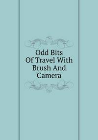 Odd Bits Of Travel With Brush And Camera