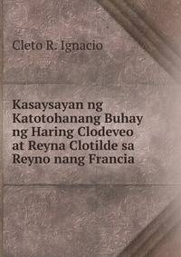 Kasaysayan ng Katotohanang Buhay ng Haring Clodeveo at Reyna Clotilde sa Reyno nang Francia