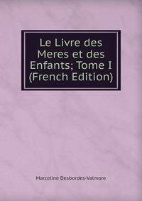 Le Livre des Meres et des Enfants; Tome I (French Edition)