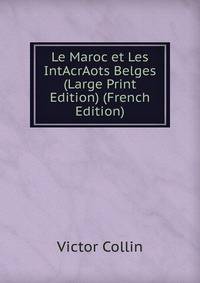 Le Maroc et Les IntAcrAots Belges (Large Print Edition) (French Edition)